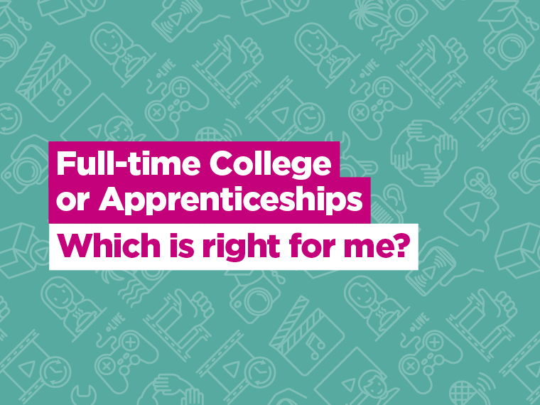 Full-time College or Apprenticeships. Which is right for me?