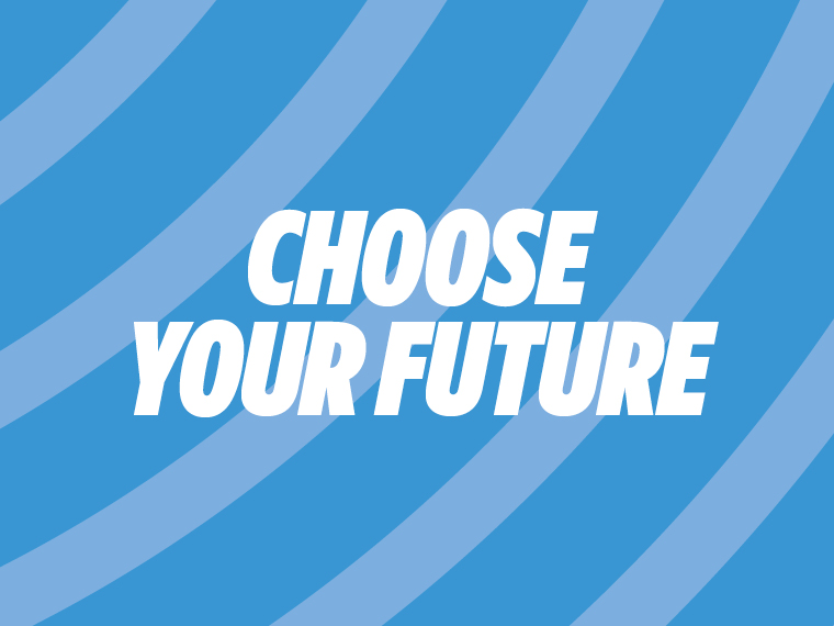 Choose your future